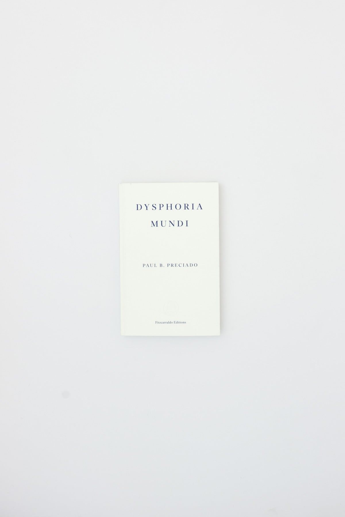 Dysphoria Mundi - Paul B. Preciado