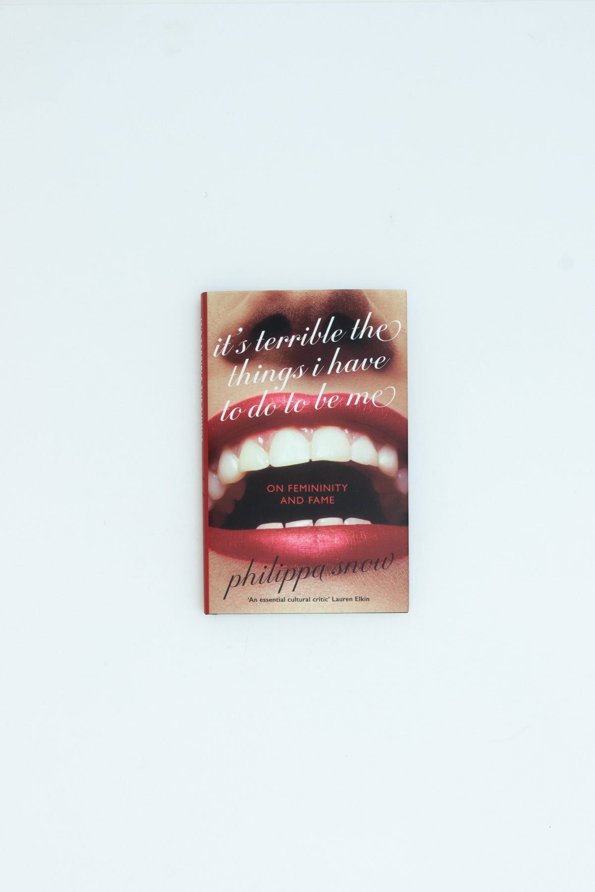 It's Terrible the Things I Have to Do to Be Me - Philippa Snow