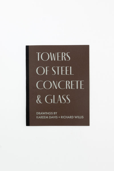 Towers of Steel Concrete & Glass: Drawings by Kareem Davis and Richard Willis