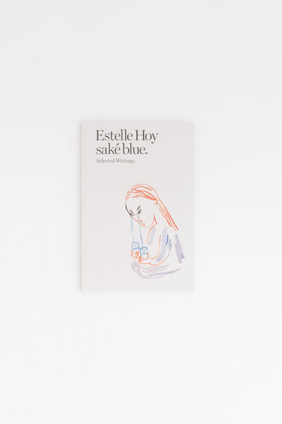Estelle Hoy - saké blue. Selected Writings.