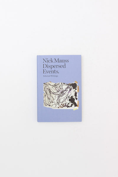 Nick Mauss - Dispersed Events. Selected Writings.