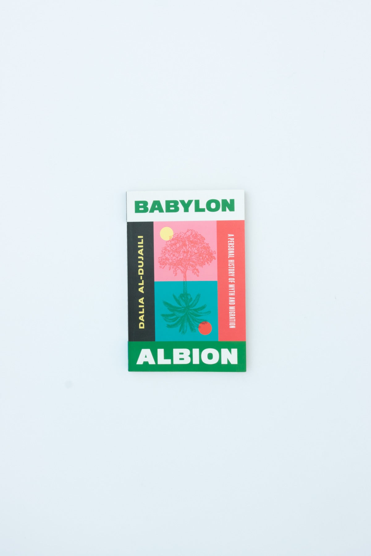 Babylon, Albion: A Personal History of Myth and Migration - Dalia al-Dujaili