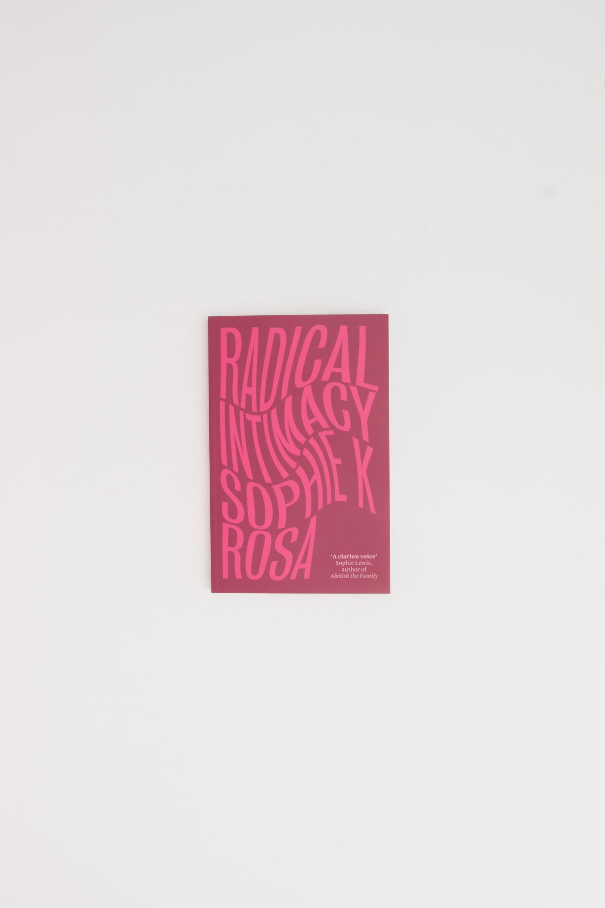 Radical Intimacy - Sophie K Rosa