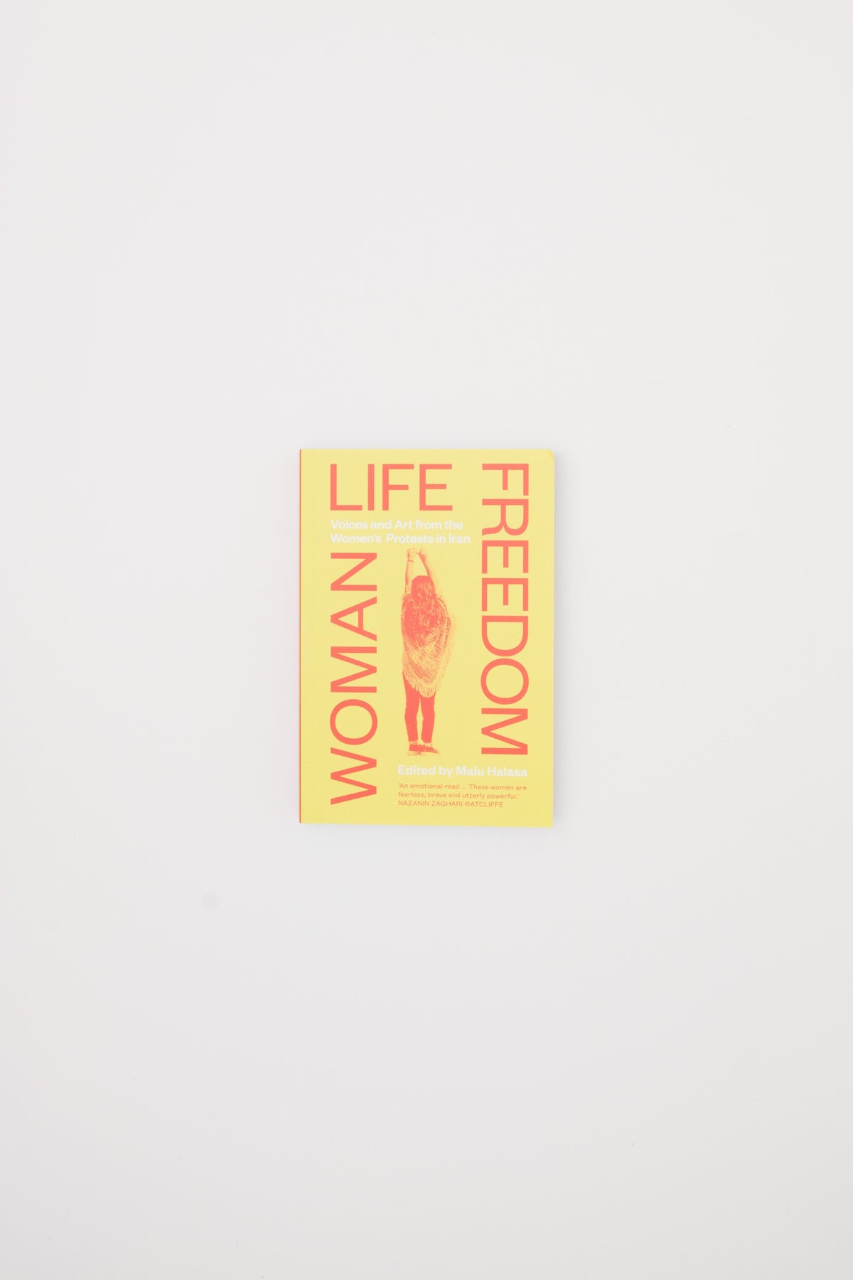 Woman Life Freedom. Voices and Art from the Women's Protests in Iran. - Malu Halasa