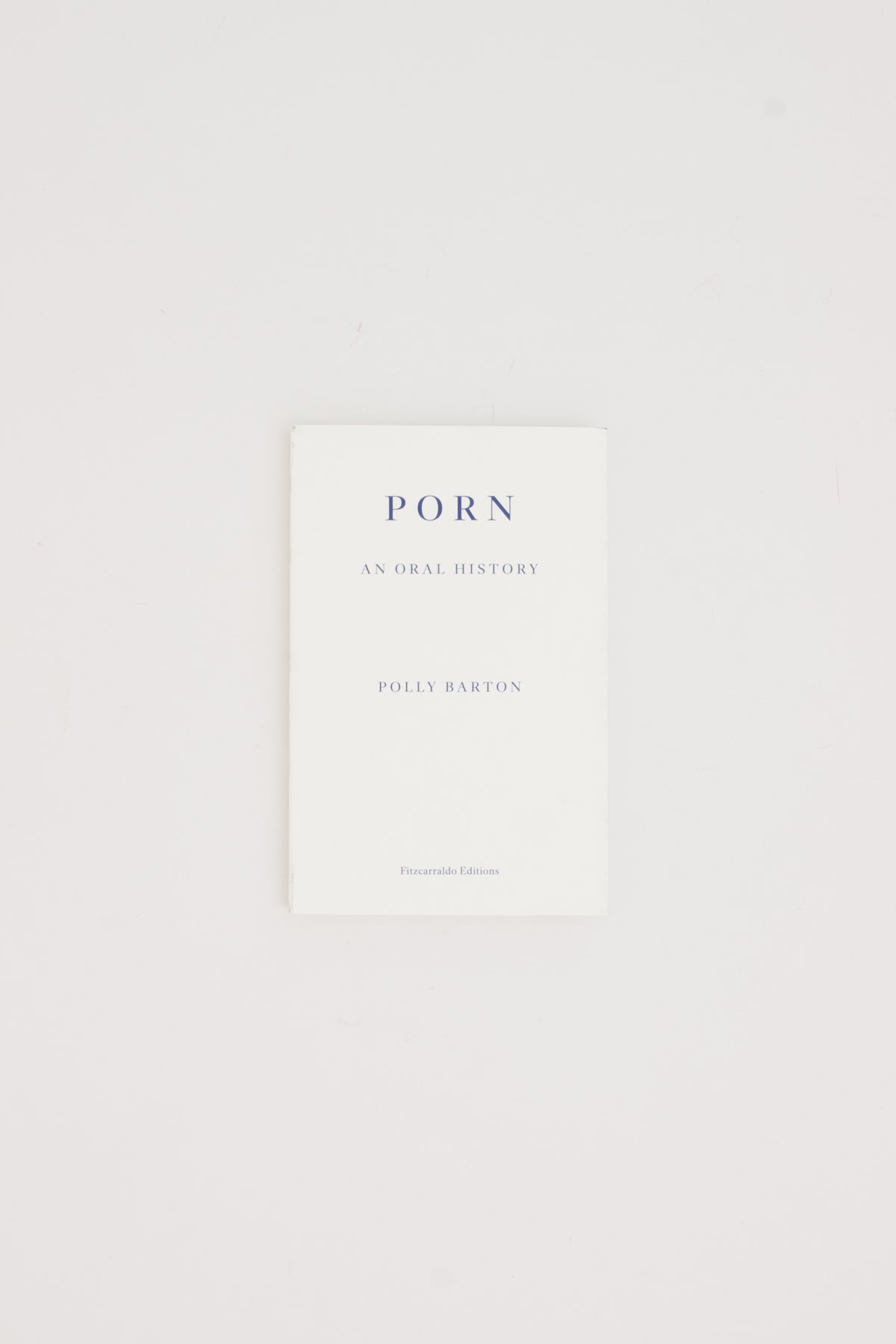 Porn. An Oral History. - Polly Barton