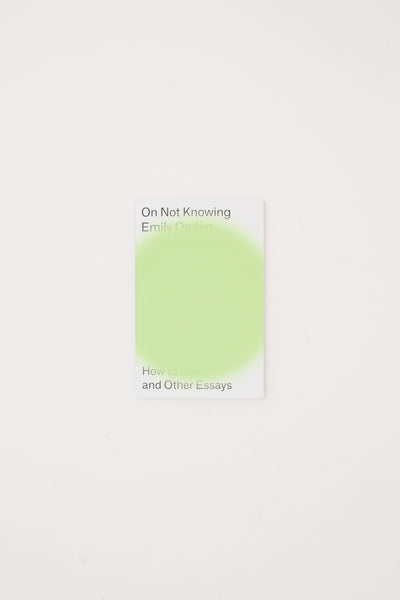 On Not Knowing: How to Love and Other Essays - Emily Ogden