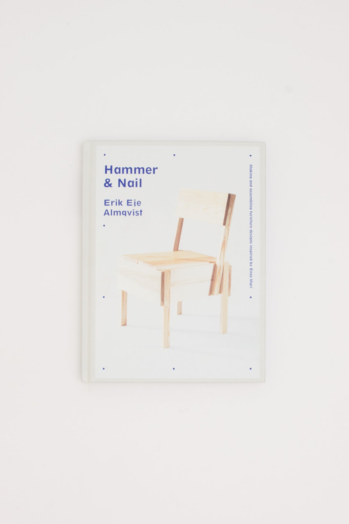 Hammer & Nail: Making and assembling furniture designs inspired by Enzo Mari