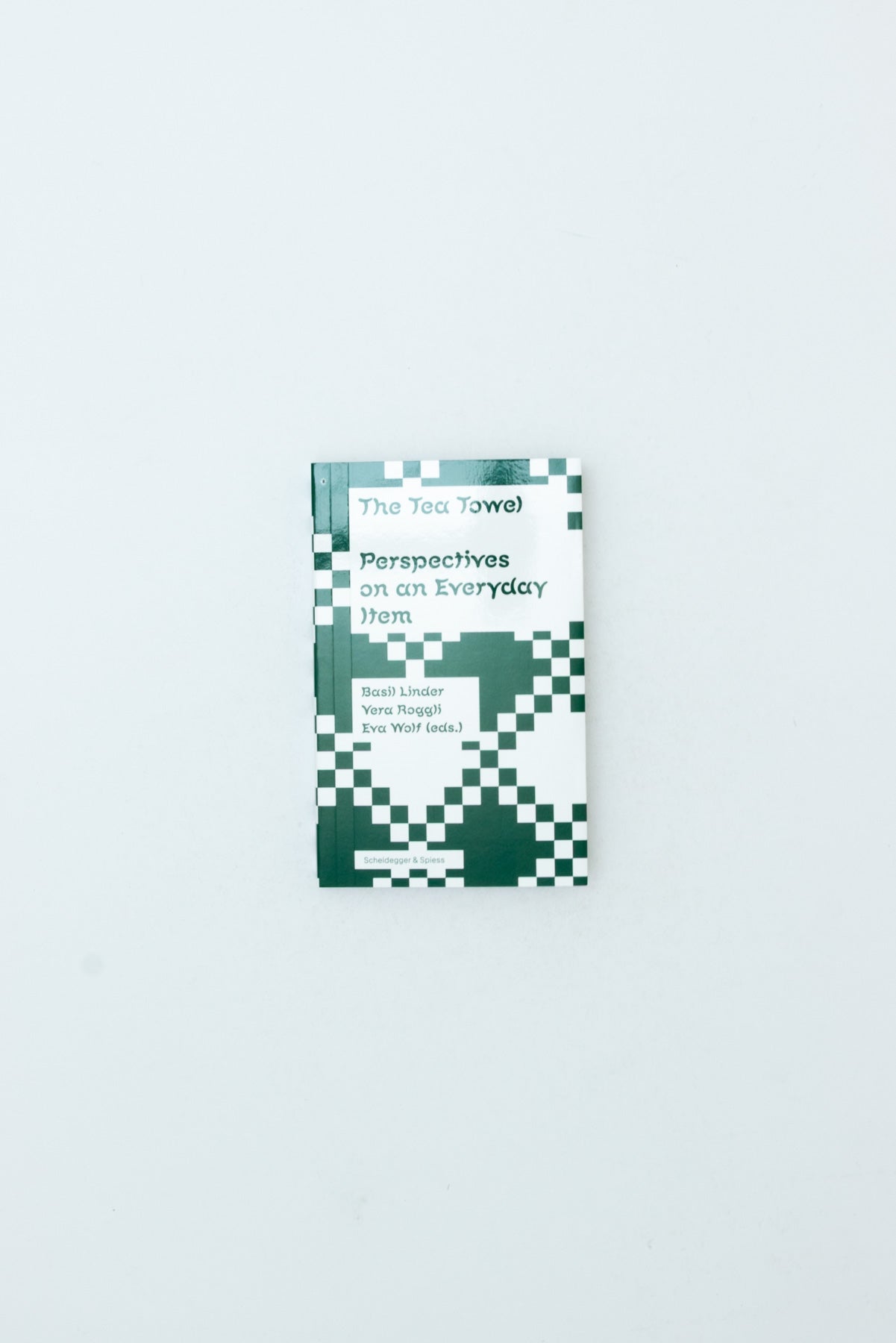 The Tea Towel. Perspectives on an Everyday Item. - Basil Linder, Vera Roggli, Eva Wolf