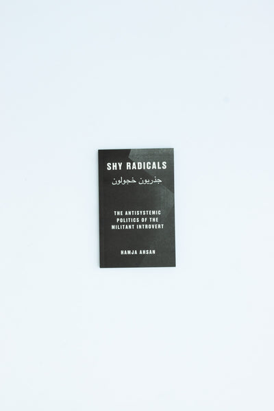 Shy Radicals: The Antisystemic Politics of the Militant Introvert - Hamja Ahsan