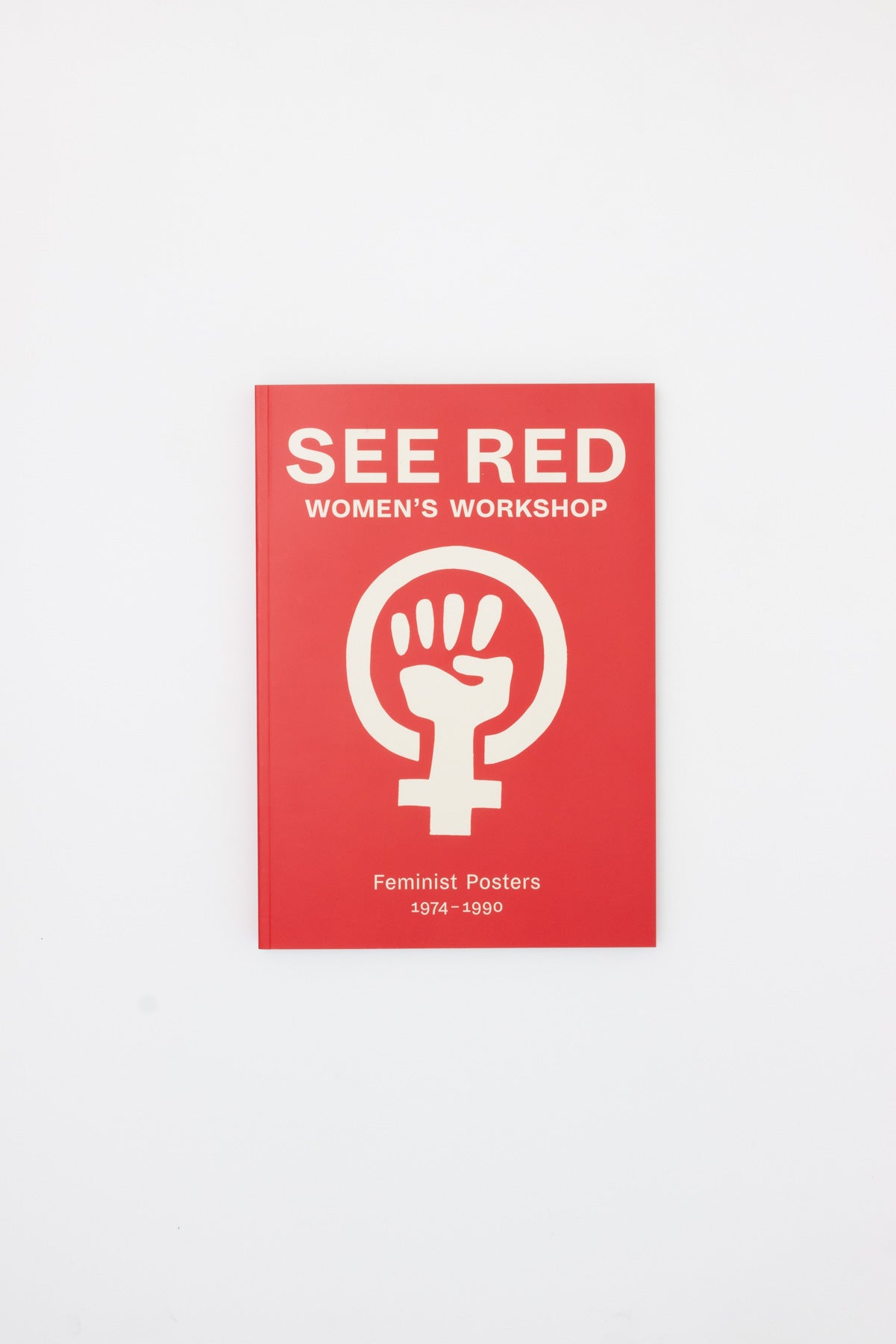 See Red Women's Workshop: Feminist Posters 1974-1990