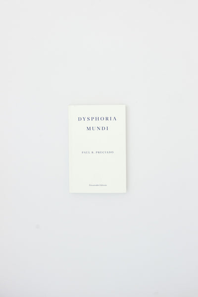 Dysphoria Mundi - Paul B. Preciado