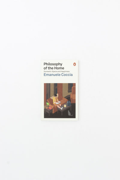 Philosophy of the Home. Domestic Space and Happiness. - Emmanuele Coccia