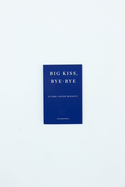 Big Kiss, Bye-Bye - Claire-Louise Bennett