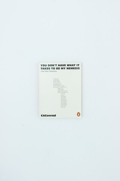 You Don't Have What It Takes to Be My Nemesis - CA Conrad