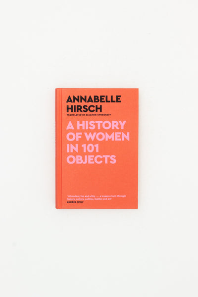 A History of Women in 101 Objects - Annabelle Hirsch