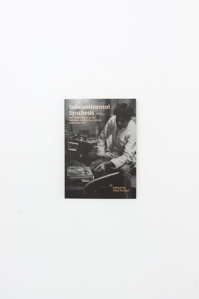 Subcontinental Synthesis: Electronic Music at the National Institute of Design, India 1969-1972 - Paul Purgas