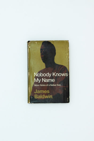 Nobody Knows My Name. More Notes of a Native Son. - James Baldwin