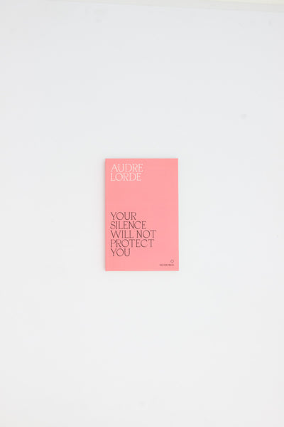 Your Silence Will Not Protect You - Audre Lorde