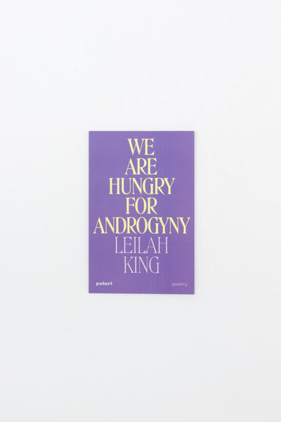 We are Hungry for Androgyny - Leilah King