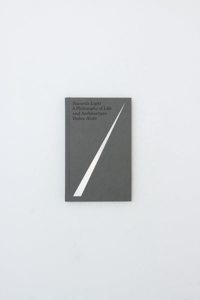 Towards Light: A Philosophy of Life and Architecture - Tadao Ando