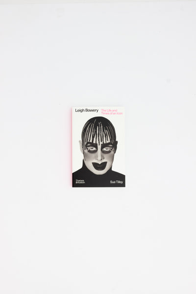 Leigh Bowery. The Life and Times of an Icon. - Sue Tilley