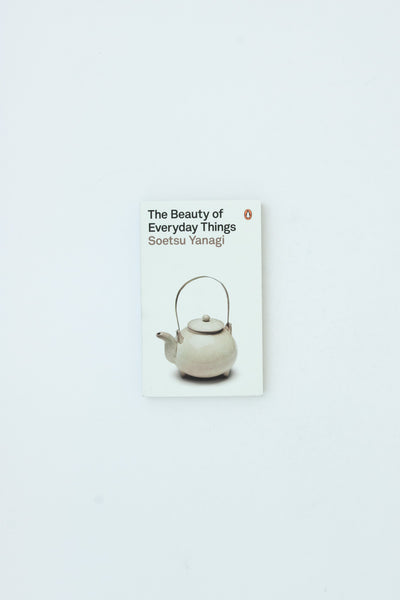 The Beauty of Everyday Things - Soetsu Yanagi