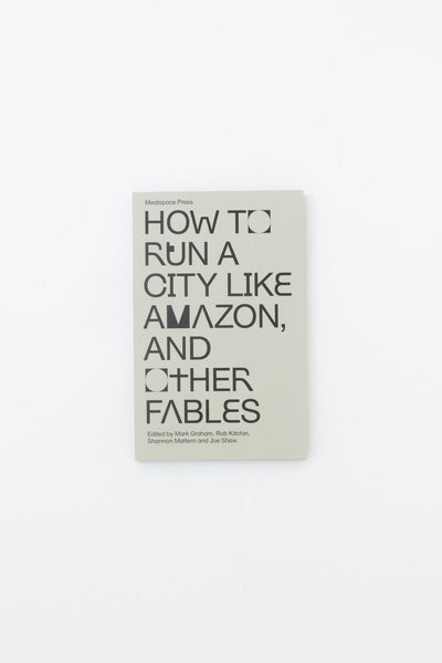 How to Run a City Like Amazon, And Other Fables - Mark Graham et al.