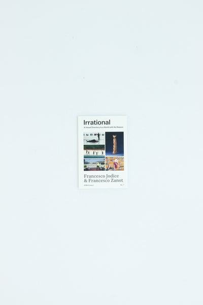 Irrational: A Visual Directory to a World with No Reason - Francesco Jodice & Francesco Zanot