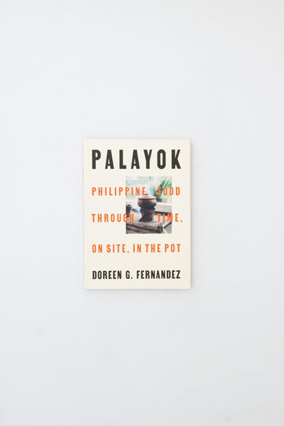 Palayok: Philippine Food through Time, on Site, in the Pot - Doreen G. Fernandez