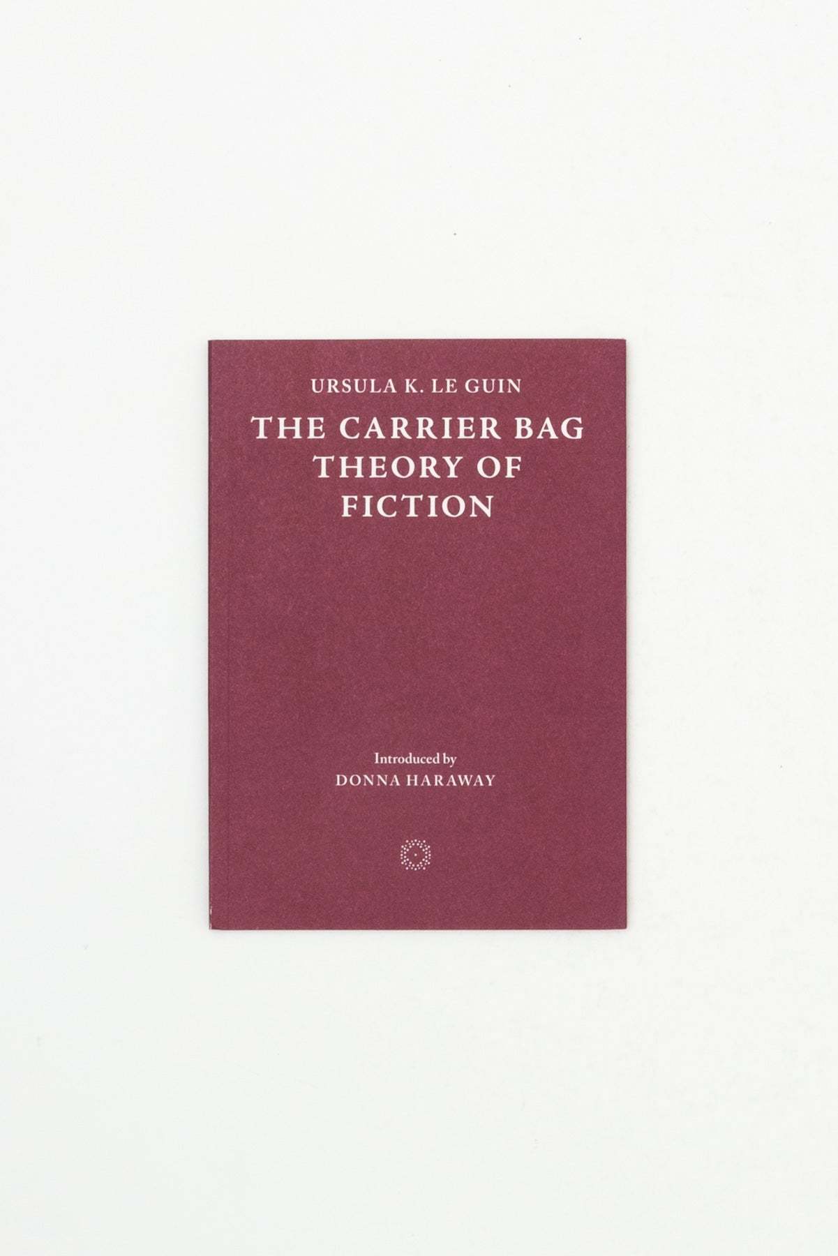 The Carrier Bag Theory of Fiction - Ursula K. Le Guin