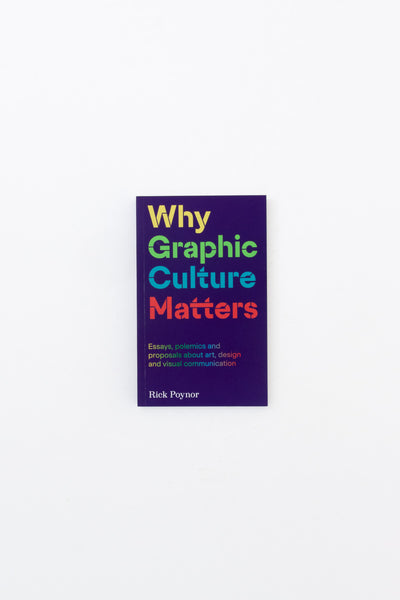 Why Graphic Culture Matters - Rick Poynor