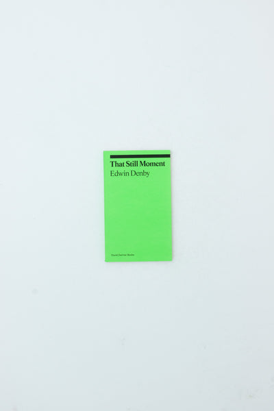 That Still Moment: Poetry and Essays on Dance - Edwin Denby