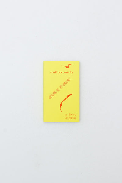 Shelf documents: art library as practice - Heide Hinrichs, Joey Tang and Elizabeth Haines ed.