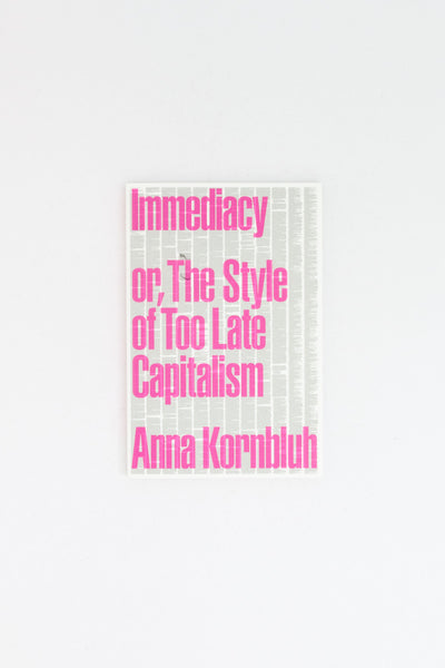 Immediacy, or The Style of Too Late Capitalism - Anna Kornbluh