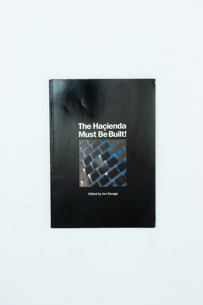 The Haçienda Must be Built - Jon Savage (ed.)