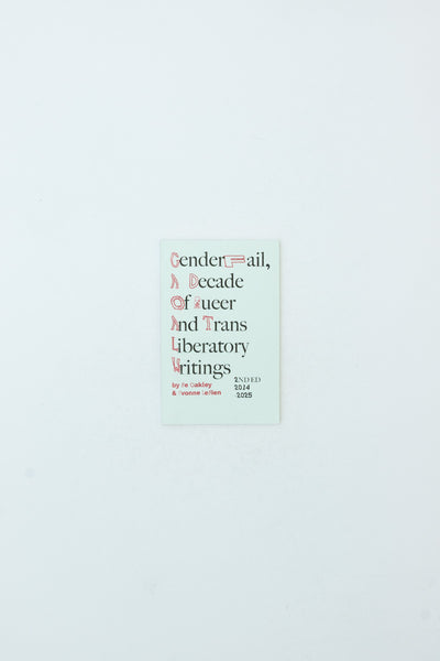 GenderFail, A Decade of Queer and Trans Liberatory Writings - Be Oakley and Yvonne LeBien