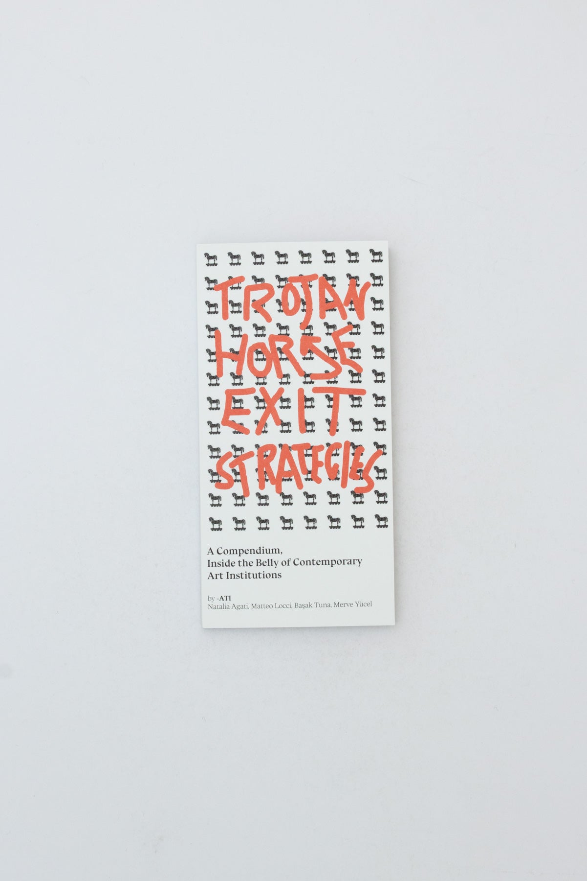Trojan Horse Exit Strategies: A compendium inside the belly of contemporary art institutions