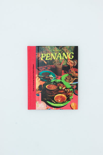 PENANG: Recipes & Wanderings Around an Island in Malaysia