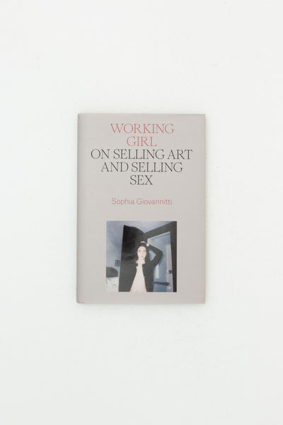 Working Girl: On Selling Art and Selling Sex - Sophia Giovannitti