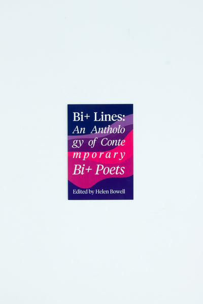 Bi+ Lines: An Anthology of Contemporary Bi+ Poets - Helen Bowell ed.