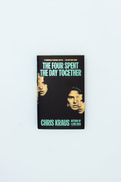 The Four Spent the Day Together - Chris Kraus