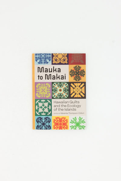 Mauka to Maria - Hawaiian Quilts and the Ecology of the Islands - Marenka Thompson-Odlum