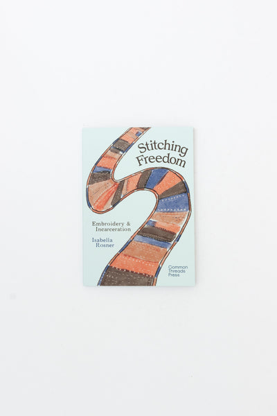 Stitching Freedom - Embroidery and Incarceration - Isabella Rosner