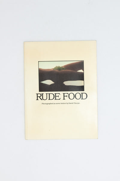 RUDE FOOD. Photographed as never before by David Thorpe.