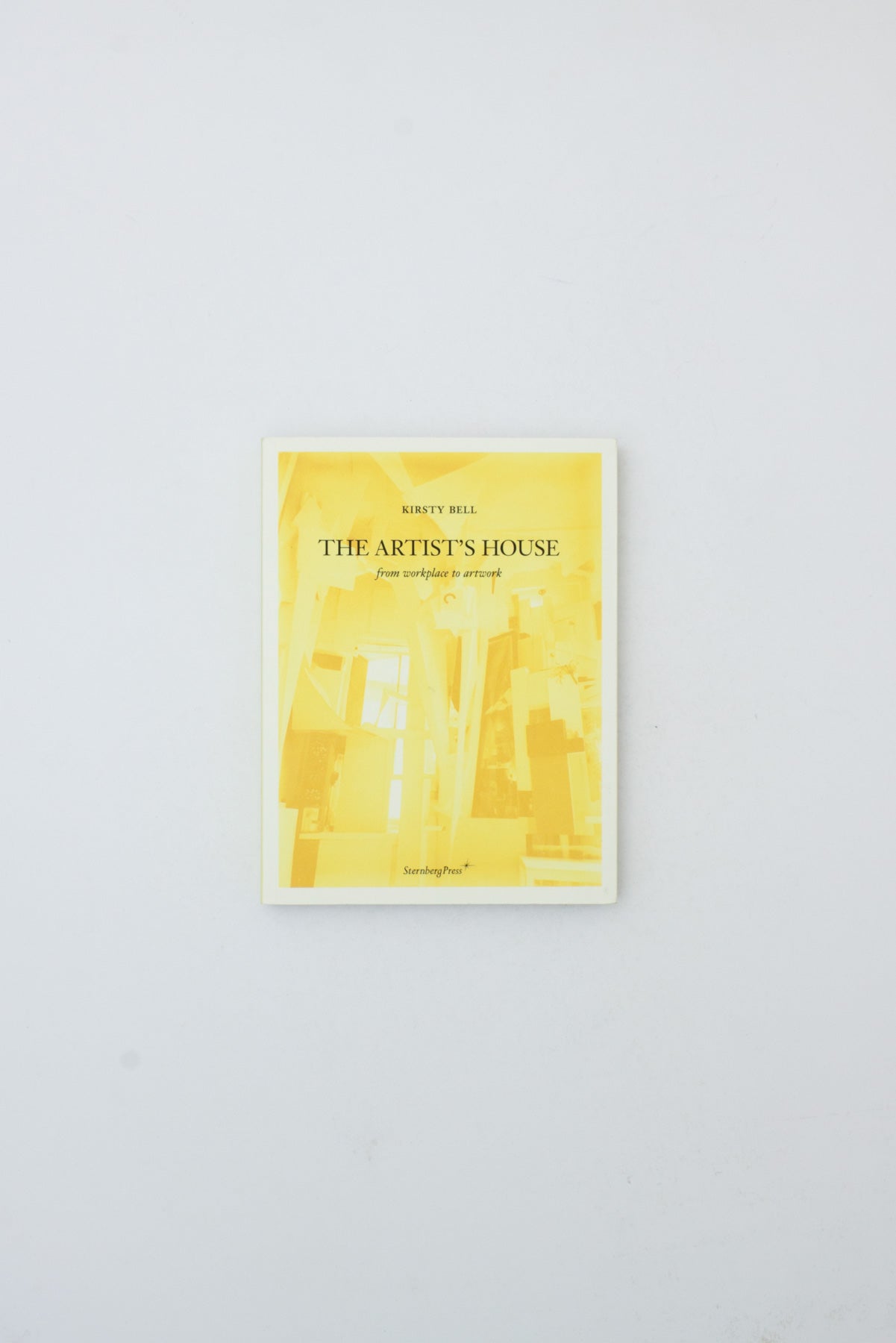 The Artist's House: From Workplace To Artwork - Kirsty Bell