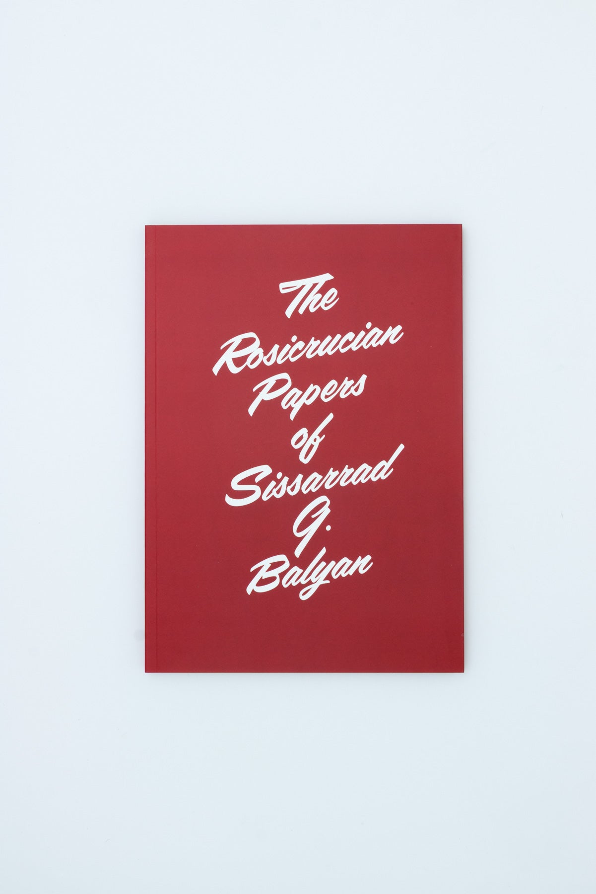 The Rosicrucian Papers of Sissarrad G. Balyan - Ian Whittlesea