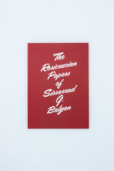 The Rosicrucian Papers of Sissarrad G. Balyan - Ian Whittlesea