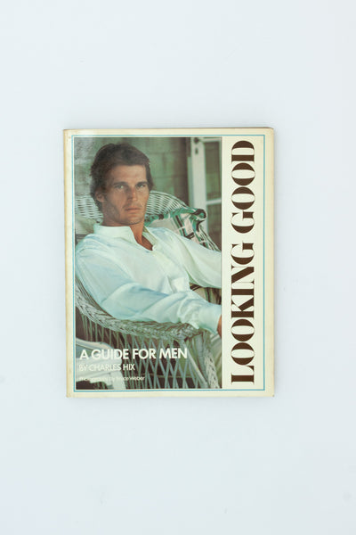 Looking Good. A Guide for Men. - Charles Hix