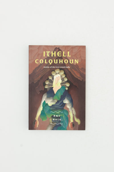 Ithell Colquhoun: Genius of The Fern Loved Gully - Amy Hale