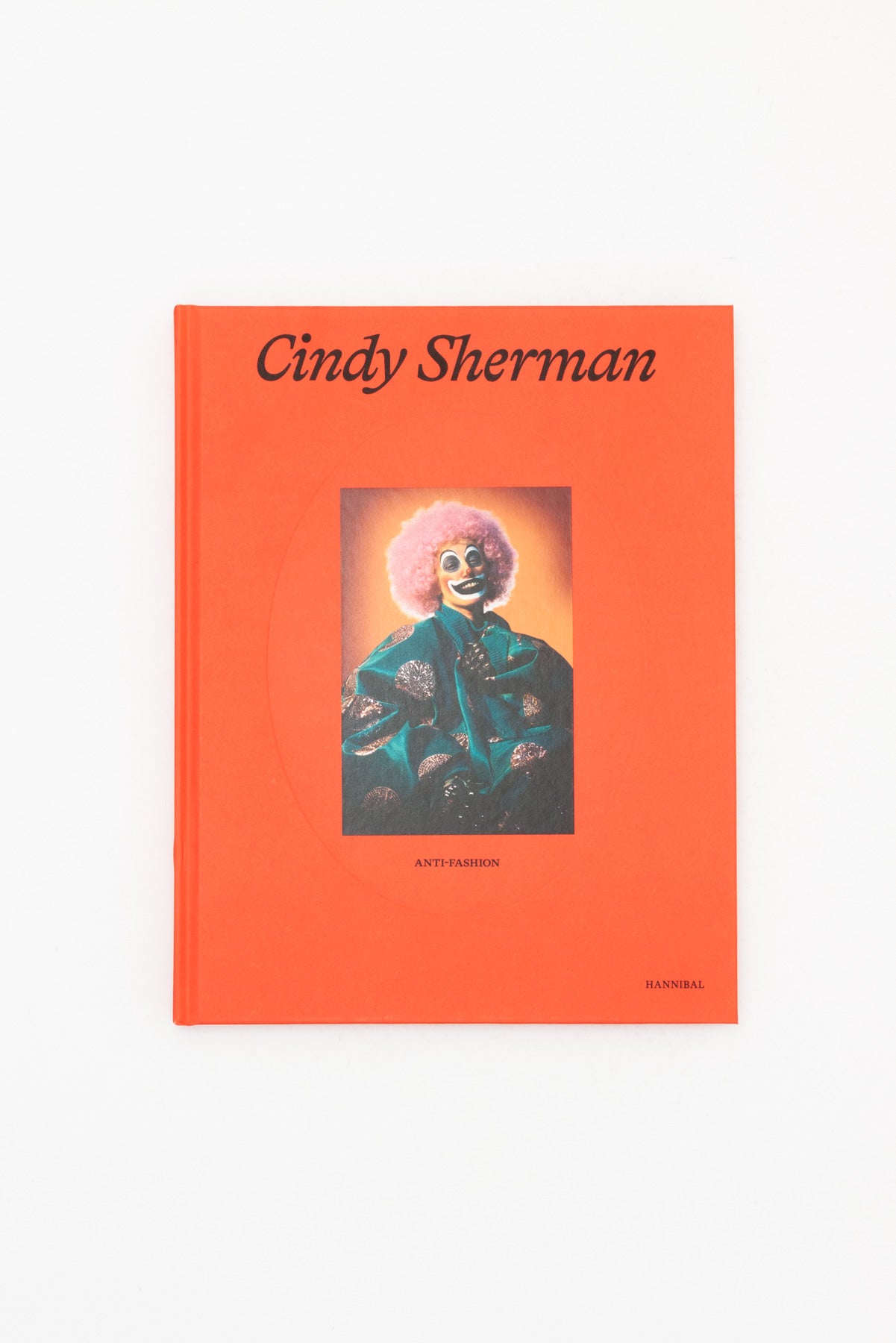 Cindy Sherman Anti-Fashion. - Anne Ruygt, Alessandra Nappo, Hanne Loreck, Katharina Massing